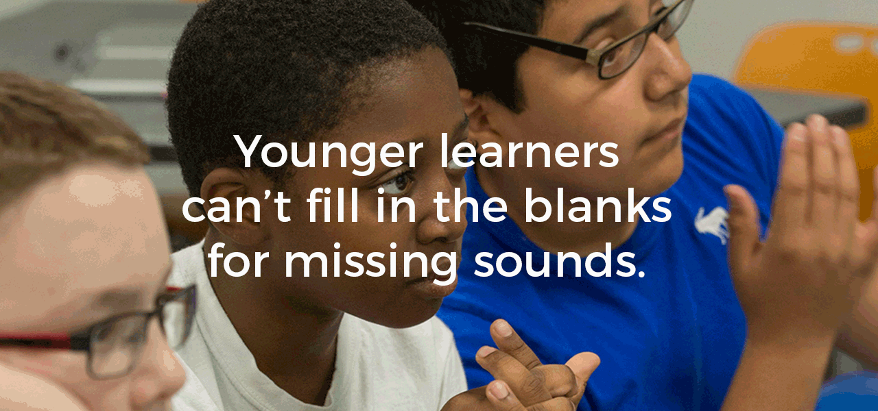 Younger learners can't fill in the blanks for missing sounds